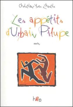 Les Apptits d'Urbain Pilupe - Roman par Christian-Yves Lhostis