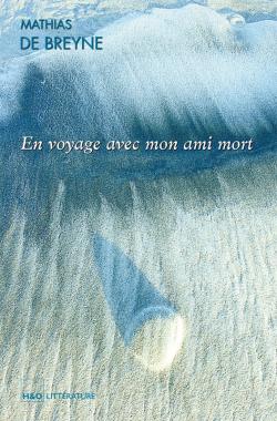 En voyage avec mon ami mort - Roman par Mathias de Breyne